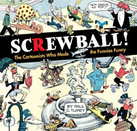 Screwball! The Cartoonists Who Made the Funnies Funny at The Book Palace